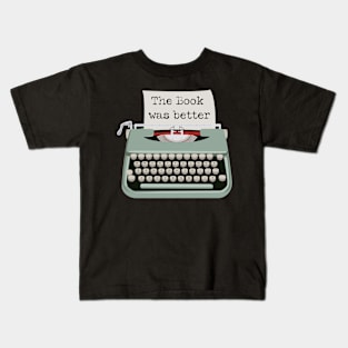 Typewriter The Book was Better Kids T-Shirt